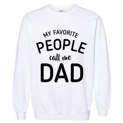 My Favorite People Call Me Dad Garment-Dyed Sweatshirt