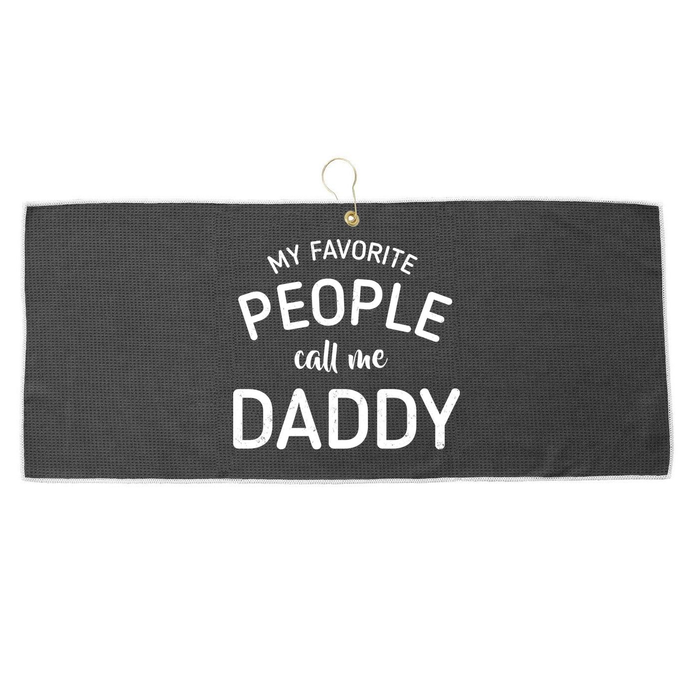 My Favorite People Call Me Daddy Large Microfiber Waffle Golf Towel