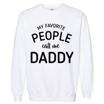 My Favorite People Call Me Daddy Garment-Dyed Sweatshirt