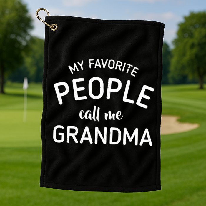 My Favorite People Call Me Grandma Golf Towel