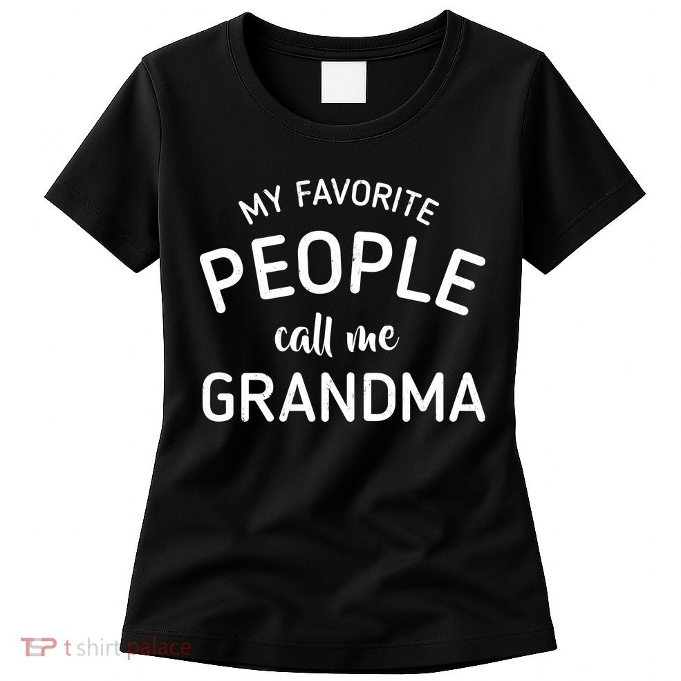 My Favorite People Call Me Grandma Womens T-Shirt