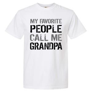 My Favorite People Call Me Grandpa Garment-Dyed Heavyweight T-Shirt