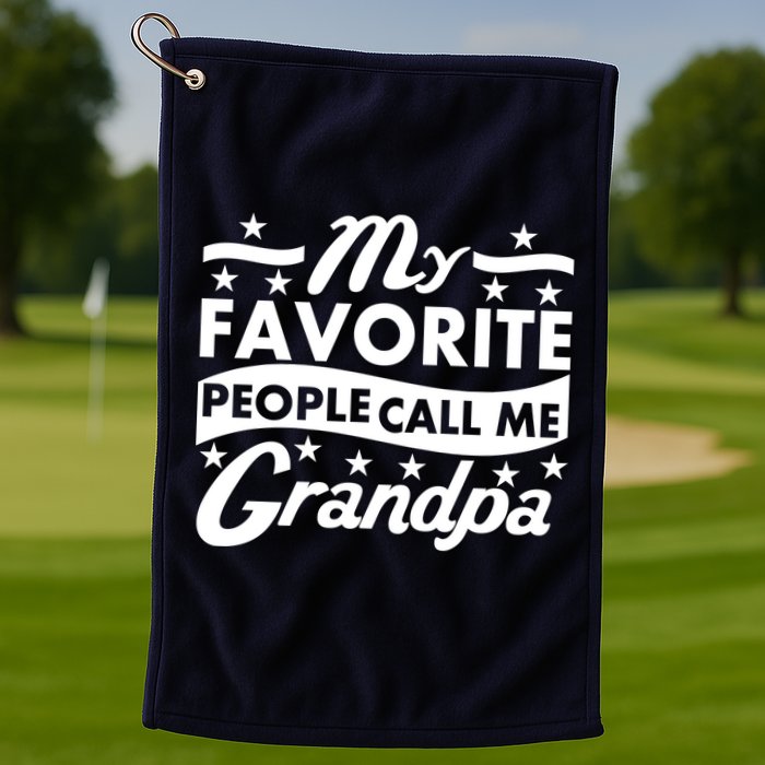 My Favorite People Call Me Grandpa Father's Day Golf Towel