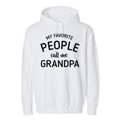 My Favorite People Call Me Grandpa Funny Garment-Dyed Fleece Hoodie