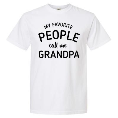 My Favorite People Call Me Grandpa Funny Garment-Dyed Heavyweight T-Shirt