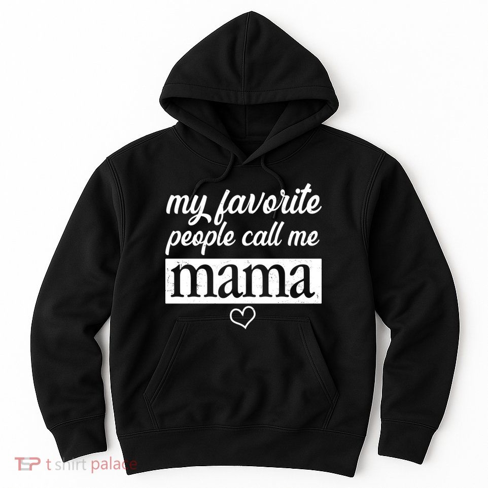 My Favorite People Call Me Mama Hoodie