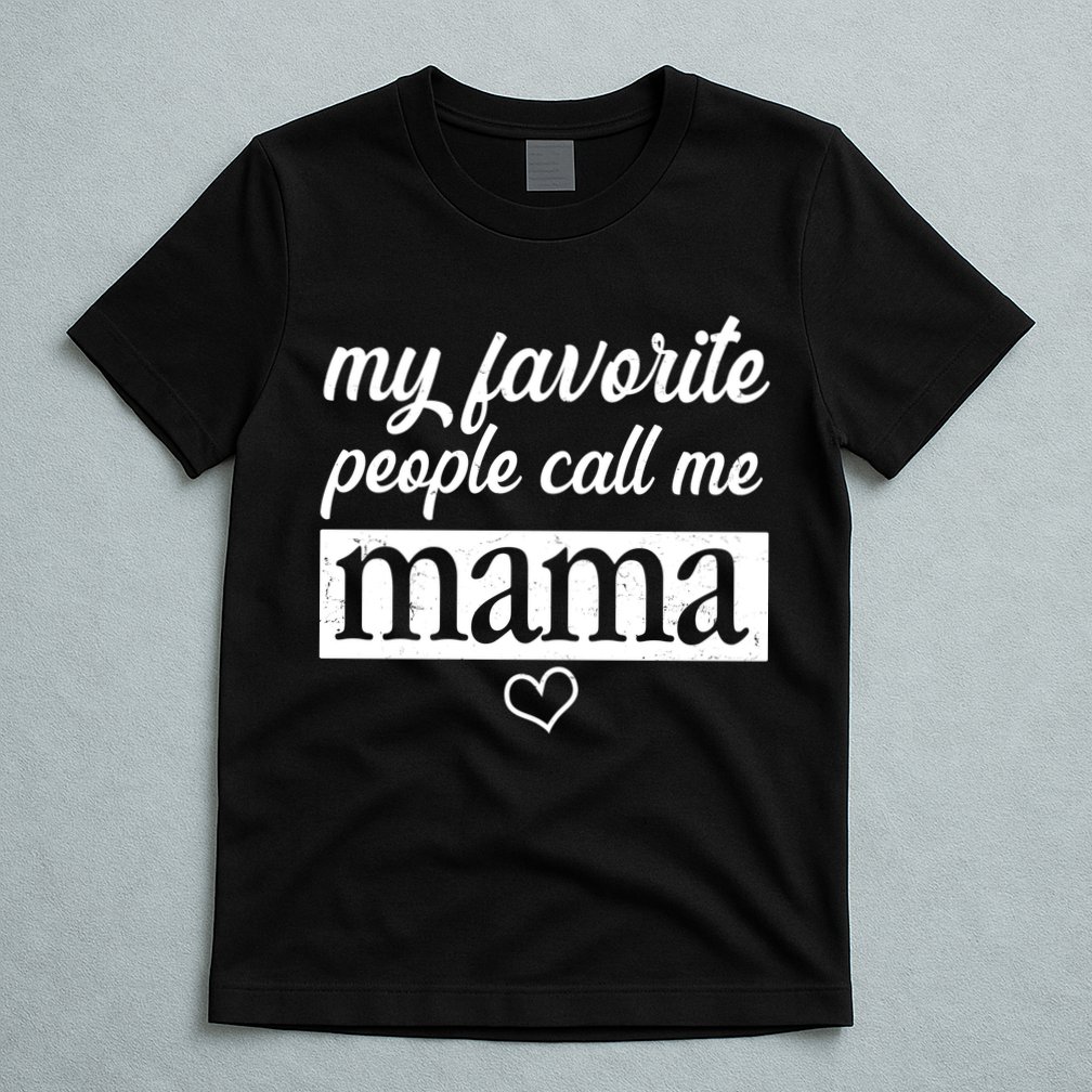 My Favorite People Call Me Mama T-Shirt