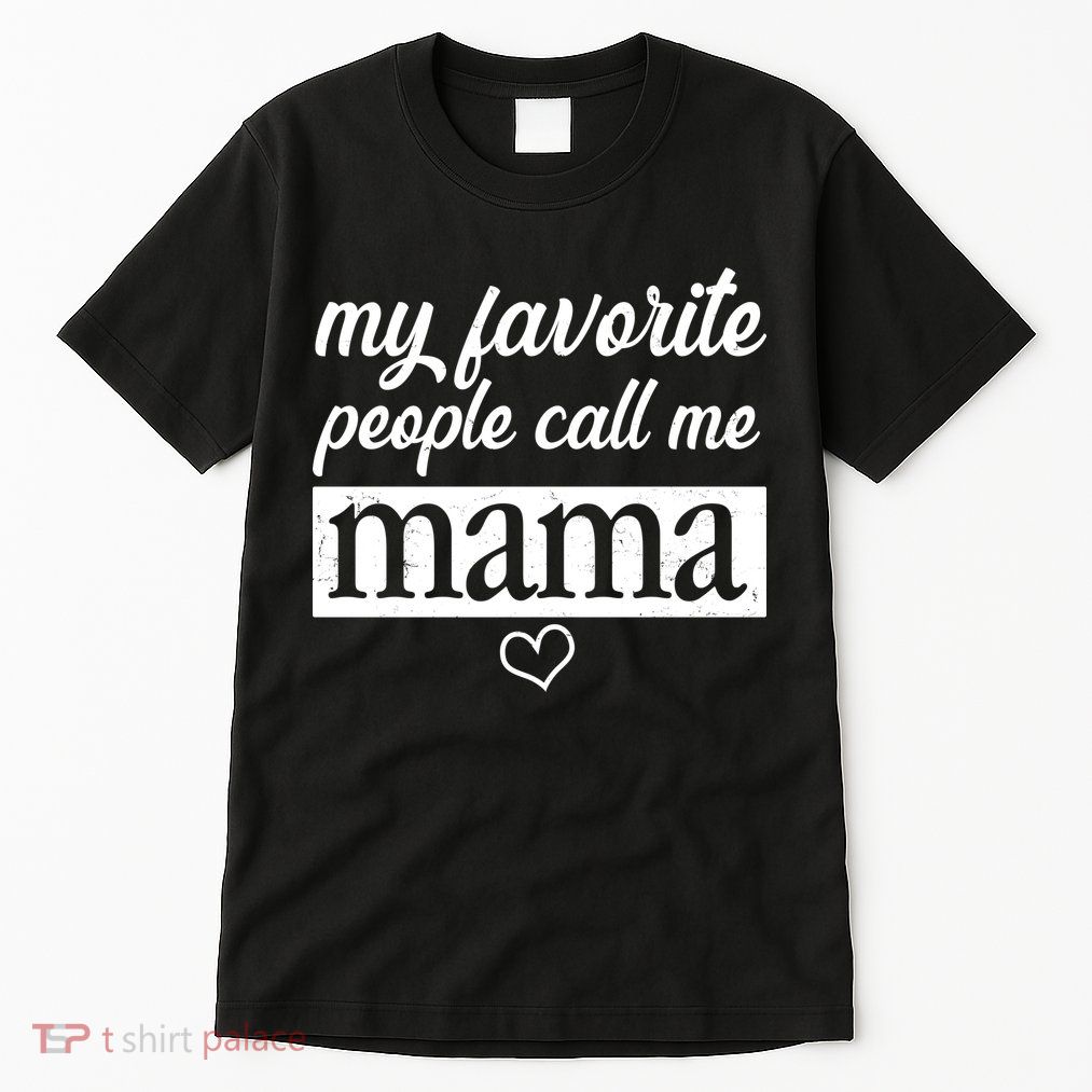 My Favorite People Call Me Mama Tall T-Shirt