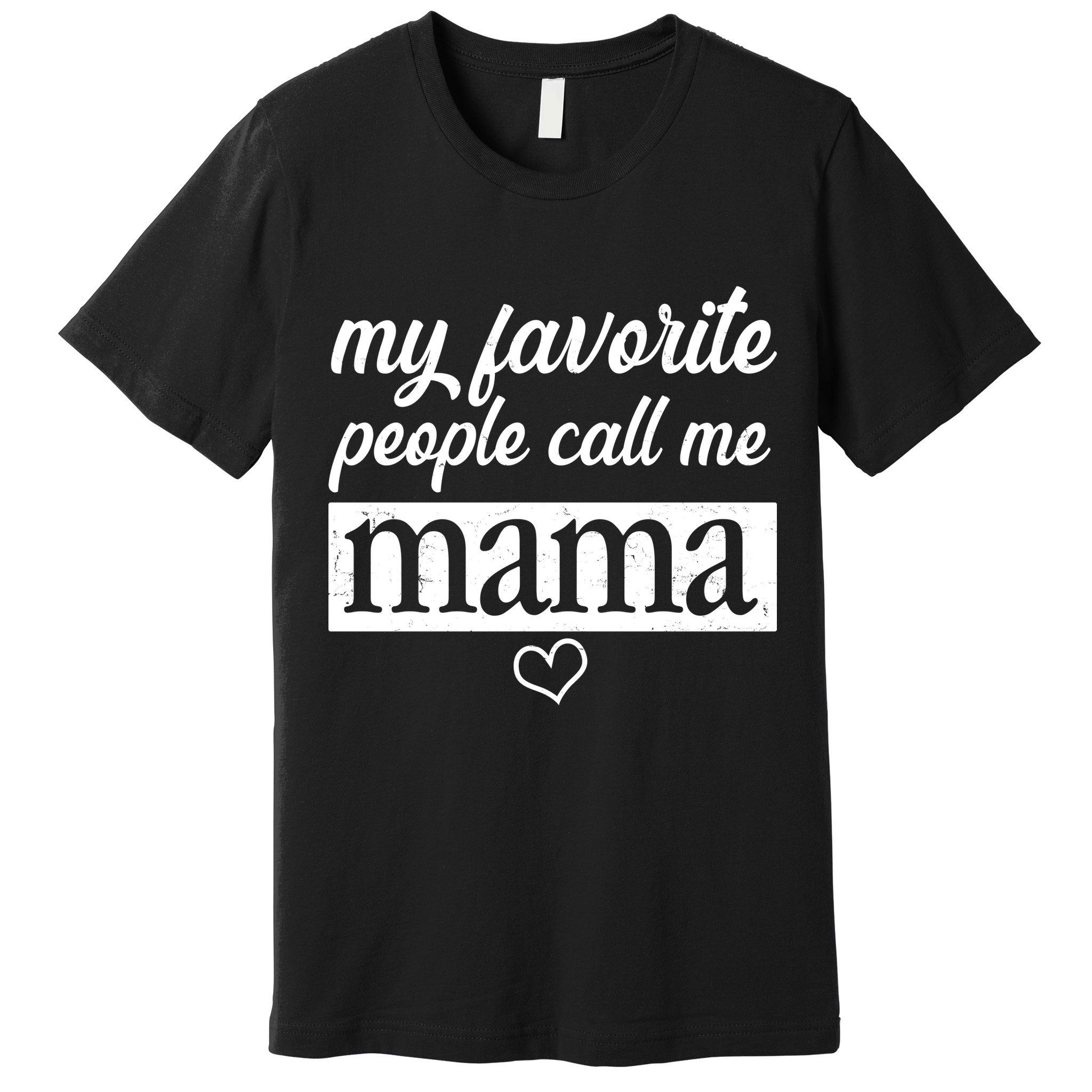 My Favorite People Call Me Mama Premium T-Shirt