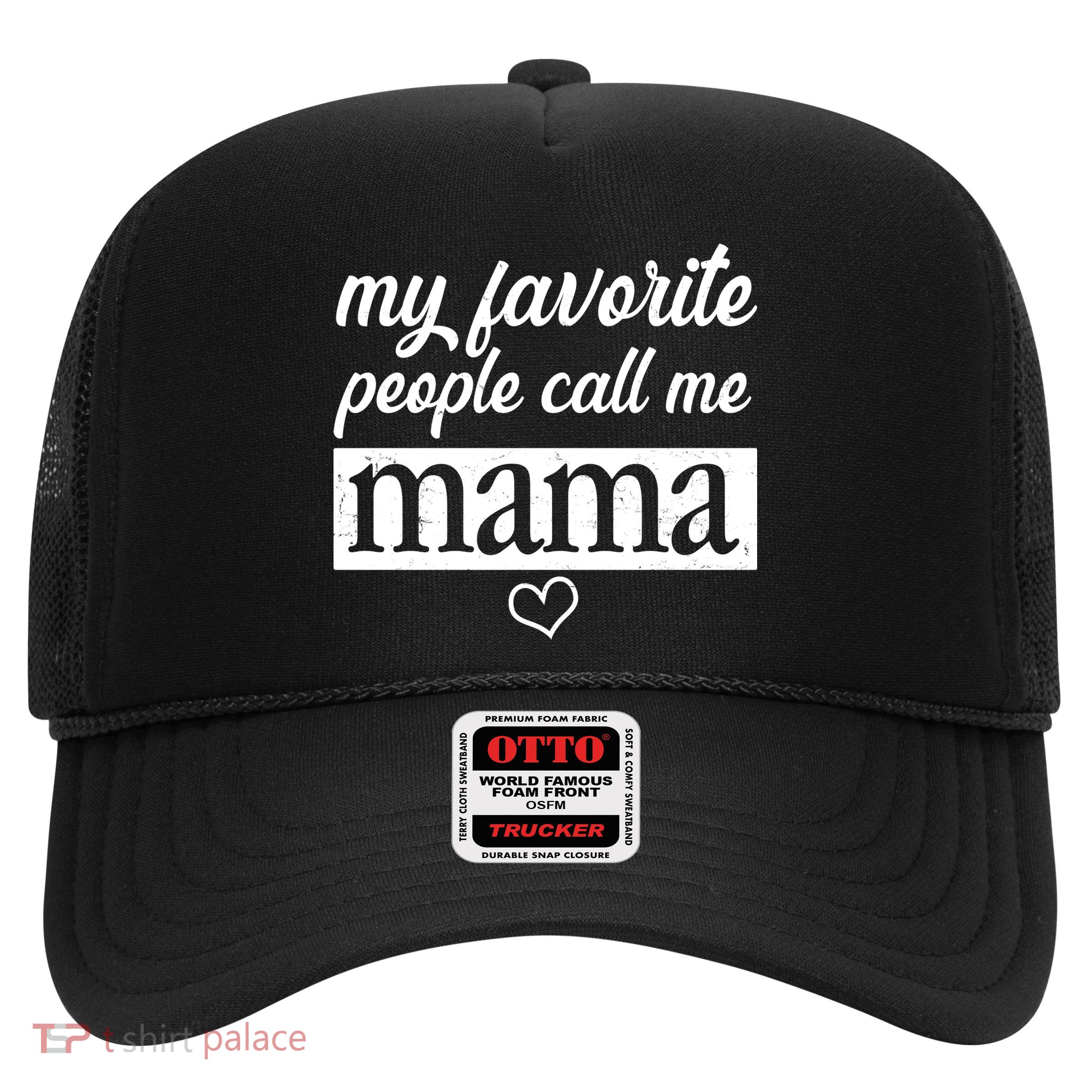My Favorite People Call Me Mama Trucker Hat