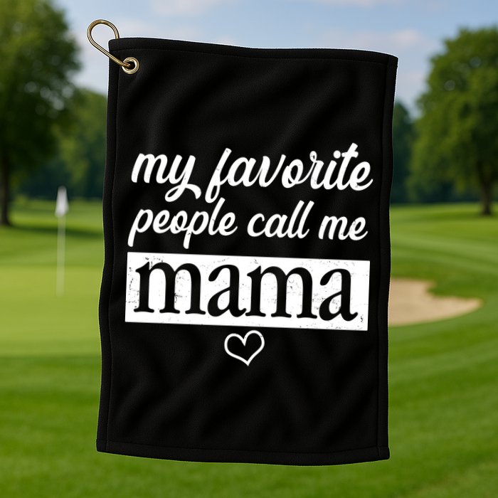 My Favorite People Call Me Mama Golf Towel