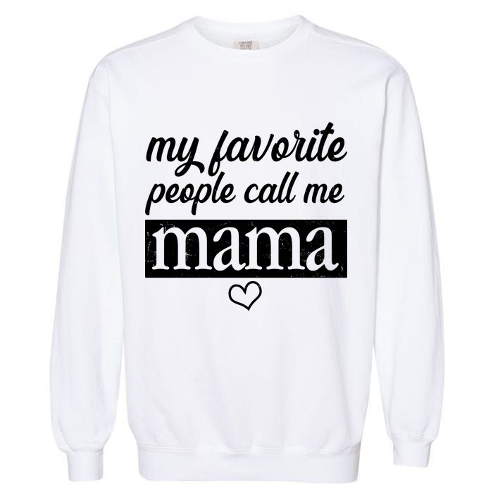 My Favorite People Call Me Mama Garment-Dyed Sweatshirt
