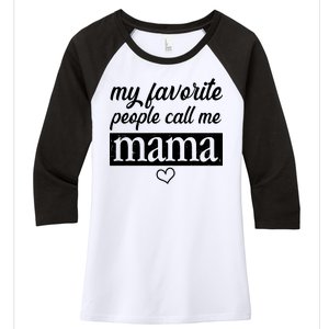 My Favorite People Call Me Mama Women's Tri-Blend 3/4-Sleeve Raglan Shirt