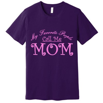 My Favorite People Call Me Mom Premium T-Shirt
