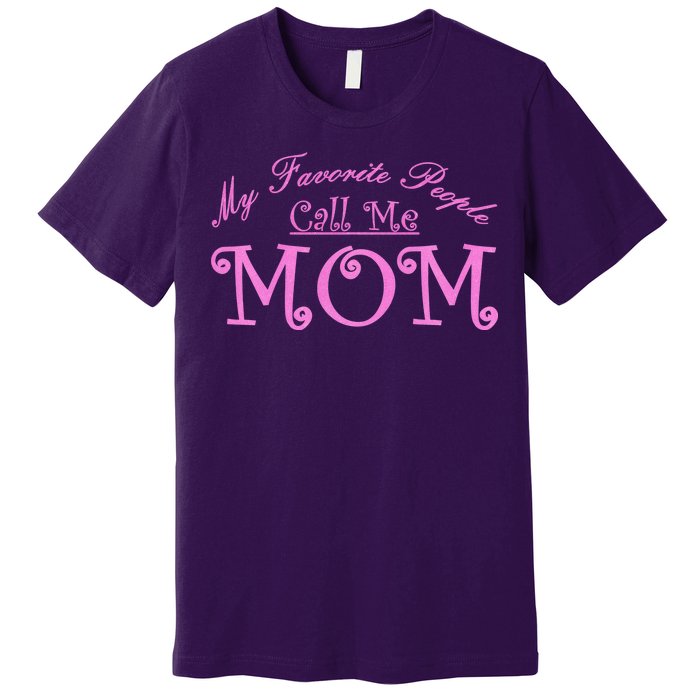 My Favorite People Call Me Mom Premium T-Shirt