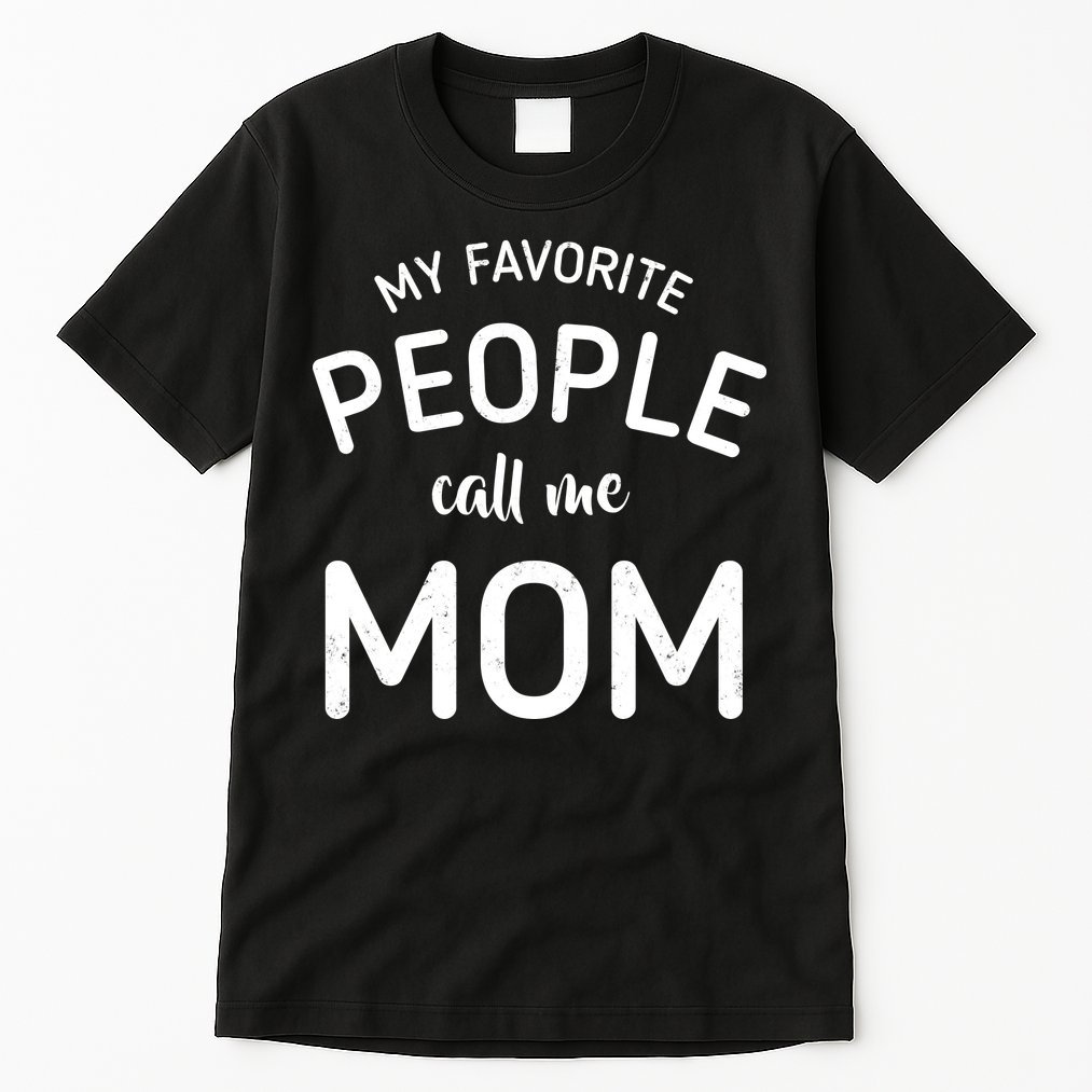 My Favorite People Call Me Mom Funny Tall T-Shirt
