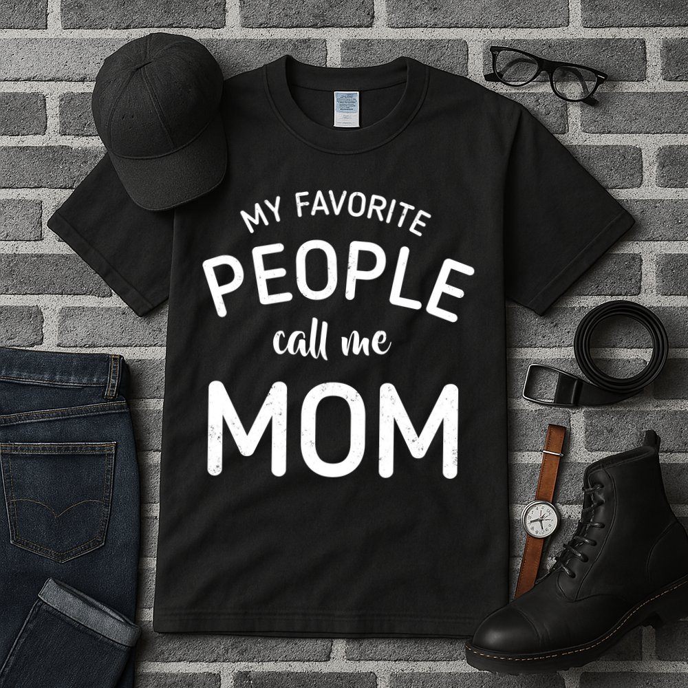 My Favorite People Call Me Mom Funny Tall T-Shirt