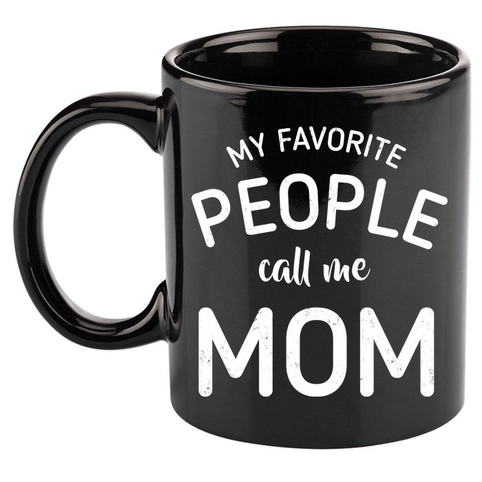 My Favorite People Call Me Mom Funny 11oz C Handle Ceramic Mug