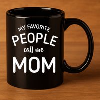 My Favorite People Call Me Mom Funny 11oz C Handle Ceramic Mug