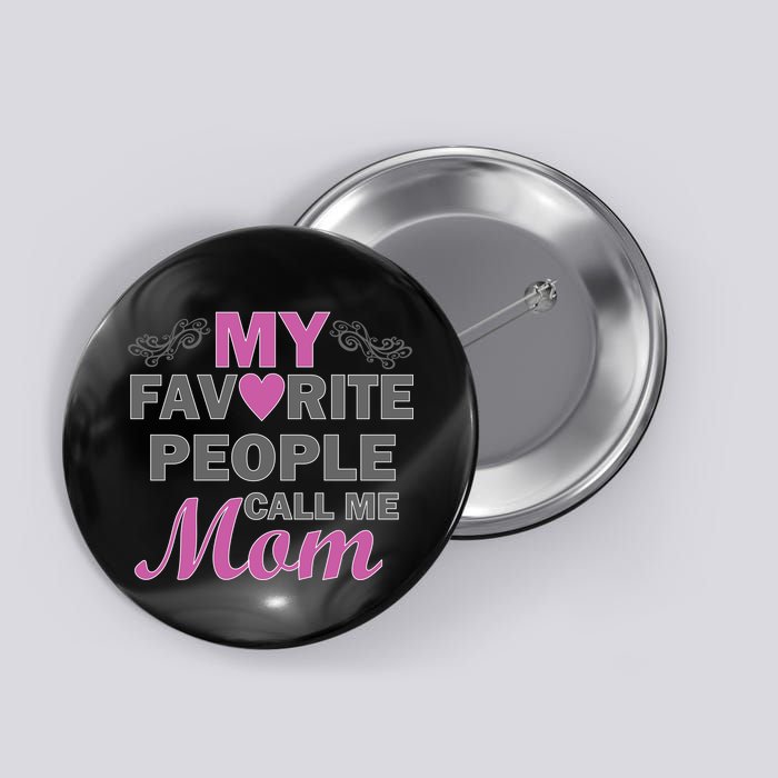 My Favorite People Call Me Mom1 Button