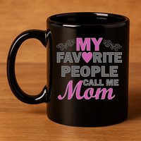 My Favorite People Call Me Mom1 11oz C Handle Ceramic Mug