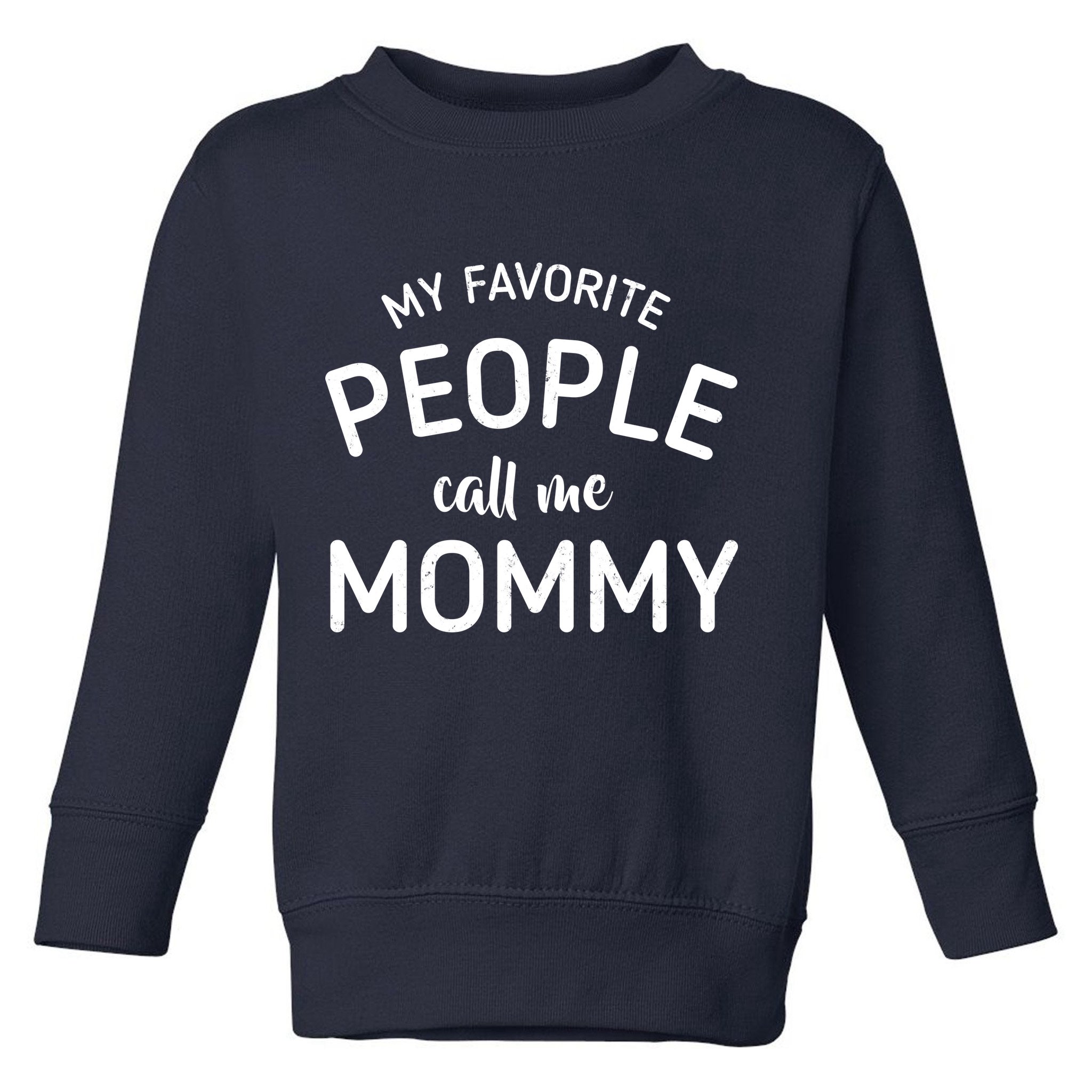My Favorite People Call Me Mommy Toddler Sweatshirt