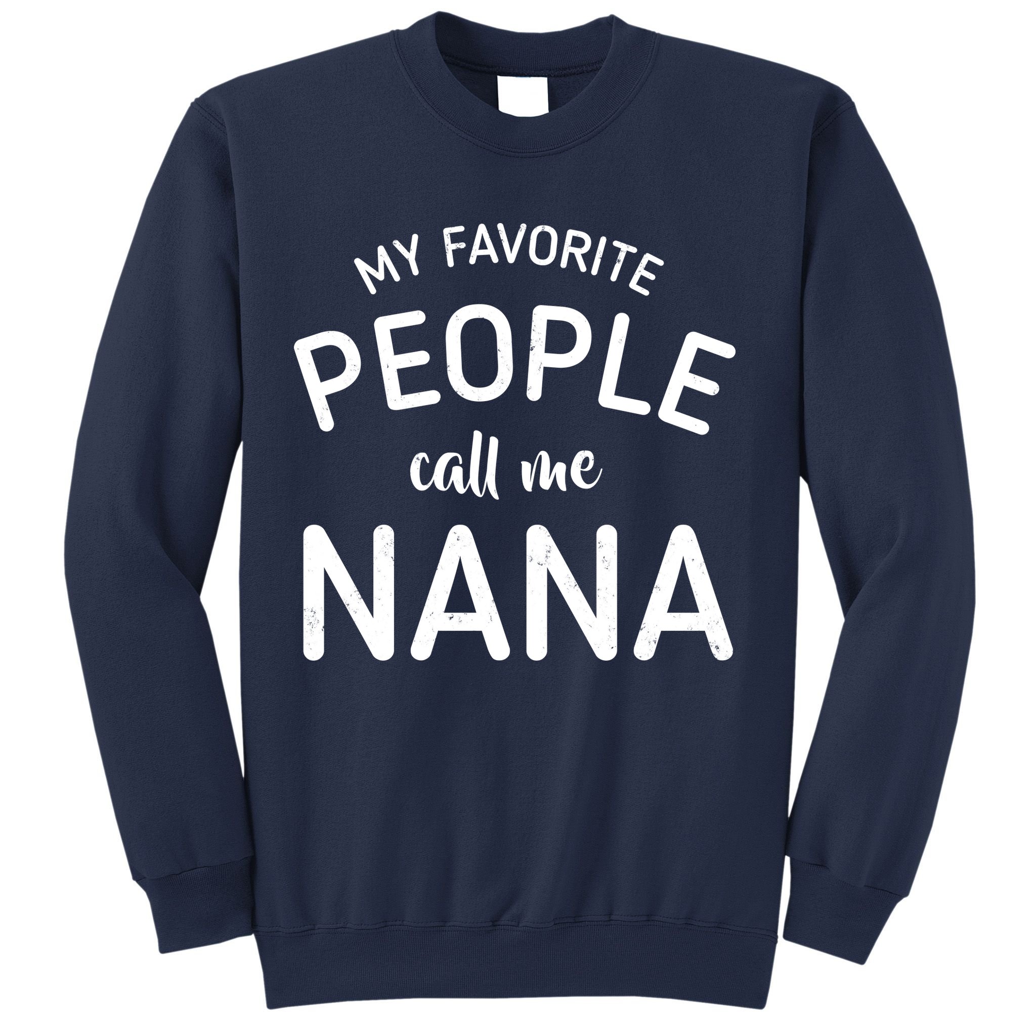 My Favorite People Call Me Nana Sweatshirt