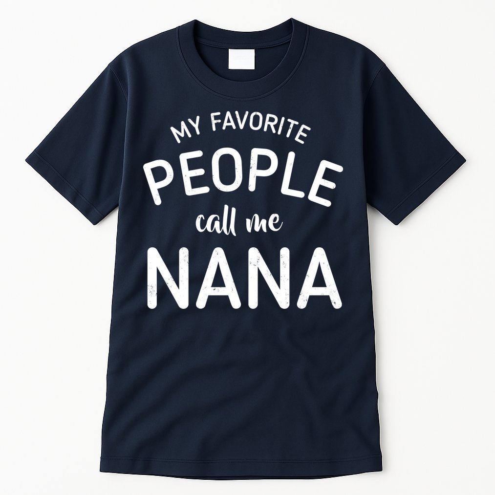 My Favorite People Call Me Nana Tall T-Shirt