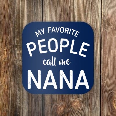 My Favorite People Call Me Nana Coaster