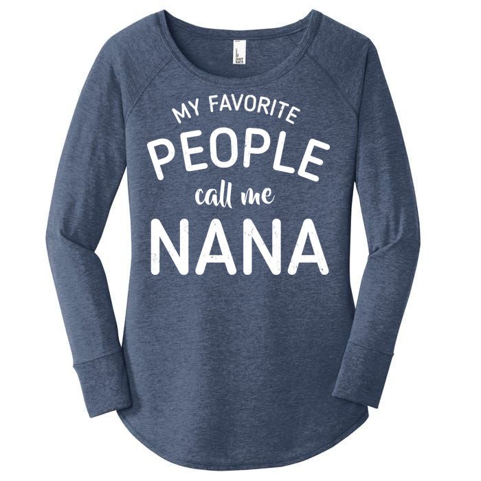 My Favorite People Call Me Nana Women's Perfect Tri Tunic Long Sleeve Shirt