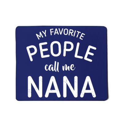 My Favorite People Call Me Nana Mousepad