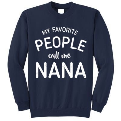 My Favorite People Call Me Nana Tall Sweatshirt