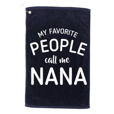 My Favorite People Call Me Nana Platinum Collection Golf Towel