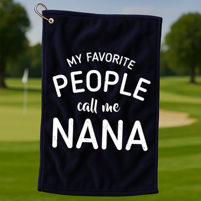 My Favorite People Call Me Nana Golf Towel