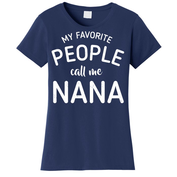 My Favorite People Call Me Nana Women's T-Shirt