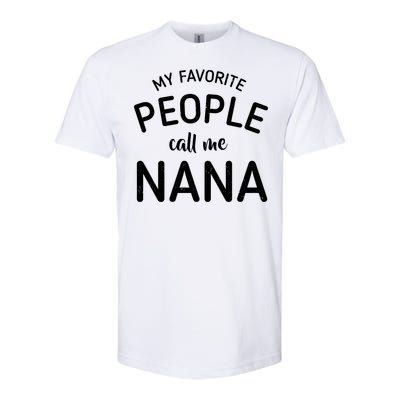 My Favorite People Call Me Nana Softstyle® CVC T-Shirt