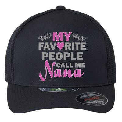 My Favorite People Call Me Nana Funny Flexfit Unipanel Trucker Cap