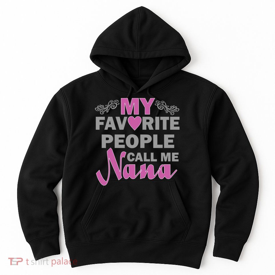 My Favorite People Call Me Nana Funny Hoodie