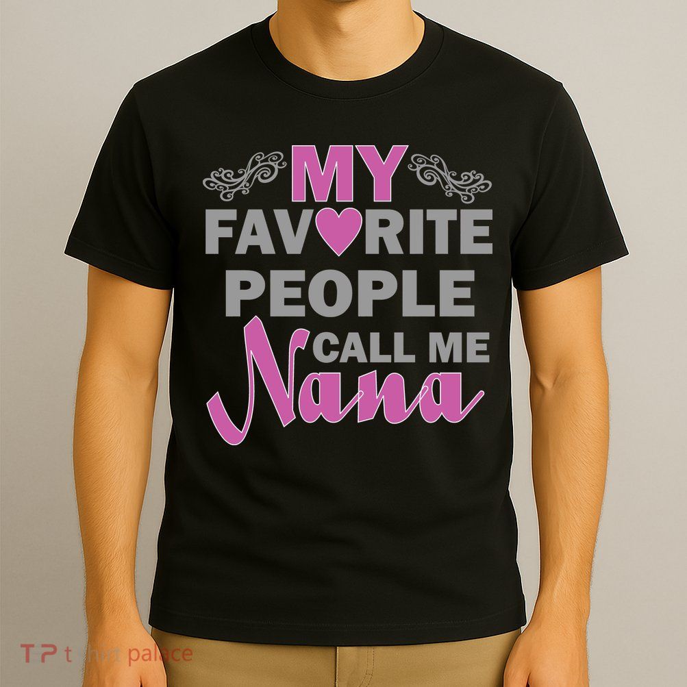 My Favorite People Call Me Nana Funny T-Shirt