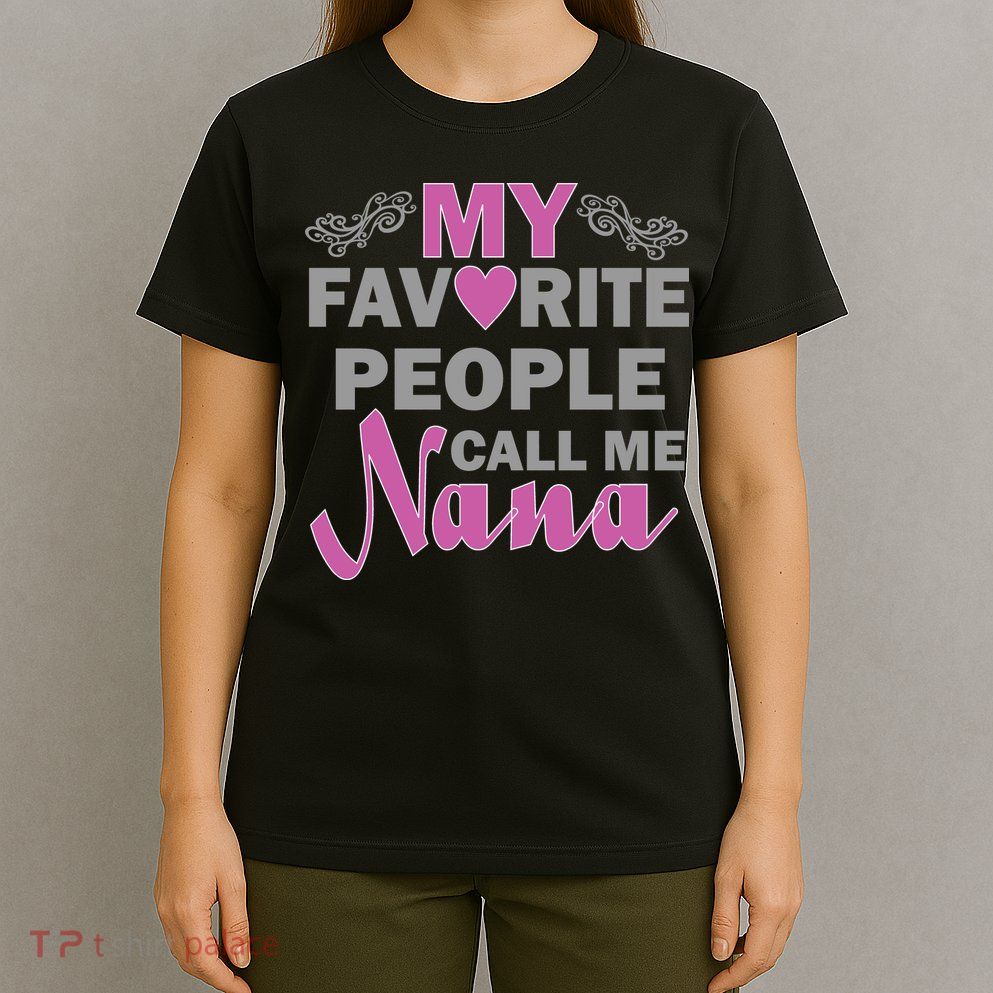 My Favorite People Call Me Nana Funny T-Shirt