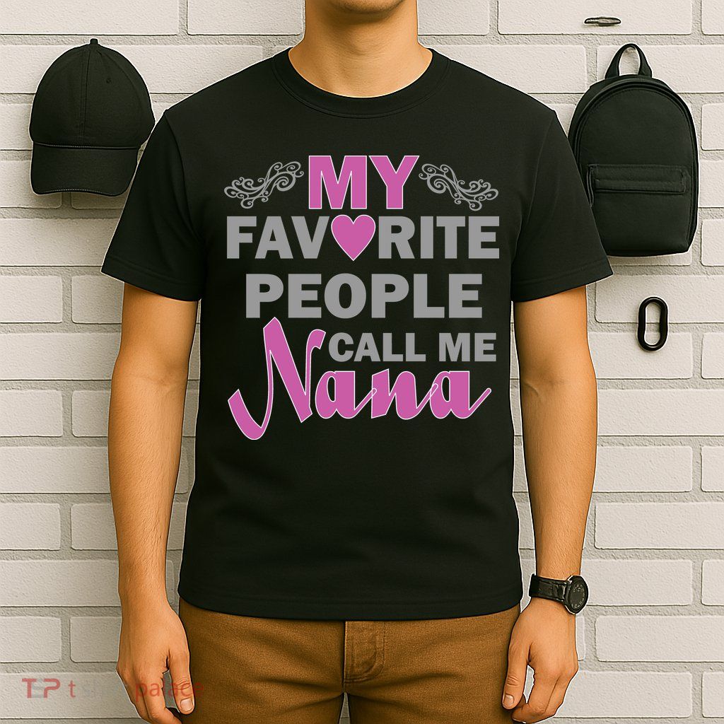 My Favorite People Call Me Nana Funny T-Shirt