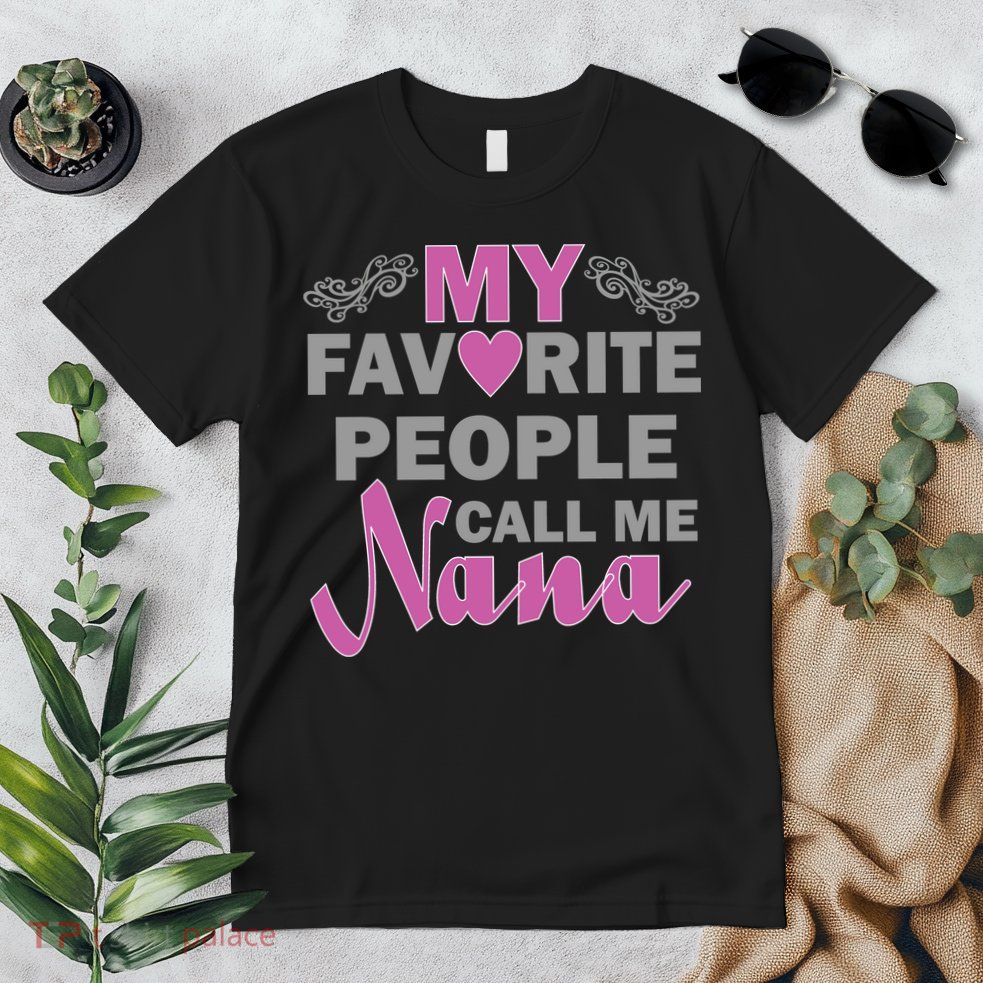 My Favorite People Call Me Nana Funny Premium T-Shirt