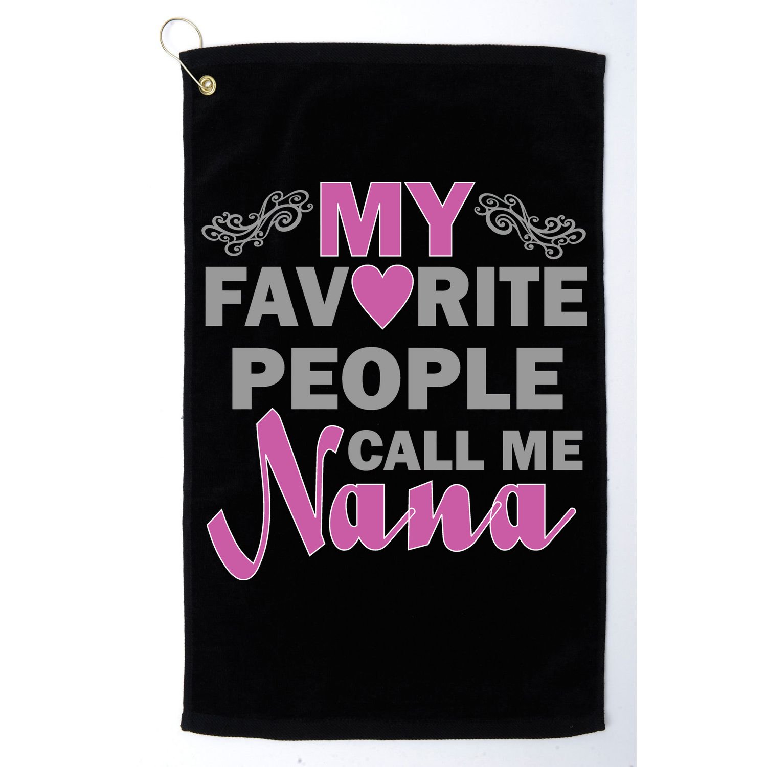 My Favorite People Call Me Nana Funny Golf Towel