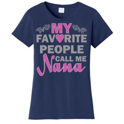 My Favorite People Call Me Nana Funny Women's T-Shirt