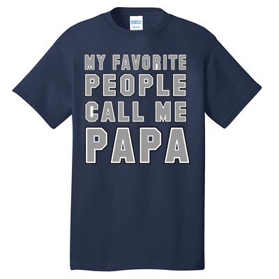 My Favorite People Call Me Papa Tall T-Shirt