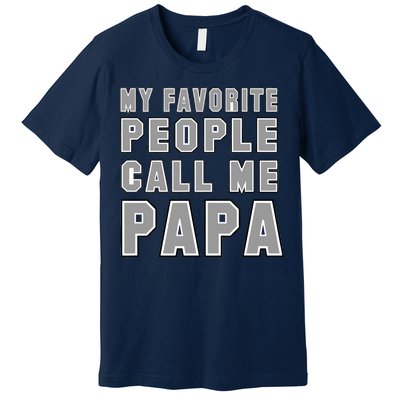 My Favorite People Call Me Papa Premium T-Shirt