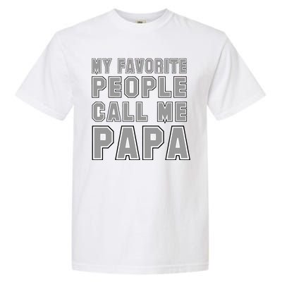 My Favorite People Call Me Papa Garment-Dyed Heavyweight T-Shirt