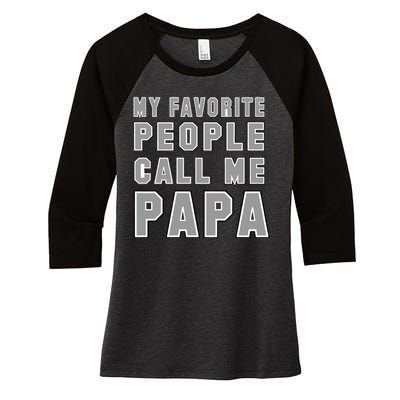 My Favorite People Call Me Papa Women's Tri-Blend 3/4-Sleeve Raglan Shirt