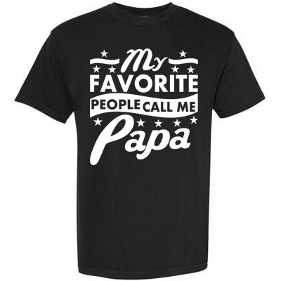 My Favorite People Call Me Papa Father's Day Garment-Dyed Heavyweight T-Shirt