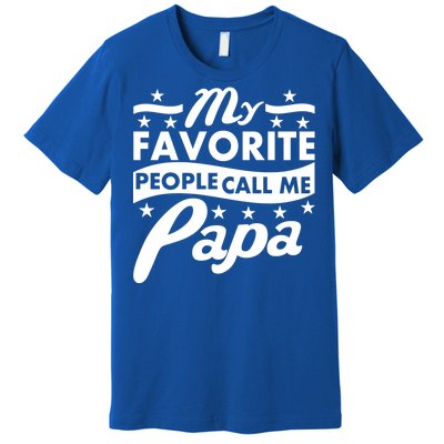 My Favorite People Call Me Papa Father's Day Premium T-Shirt